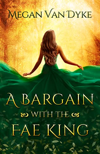 A Bargain with the Fae King: A Steamy Fae Fantasy Romance (Courts of Faery Book 1)
