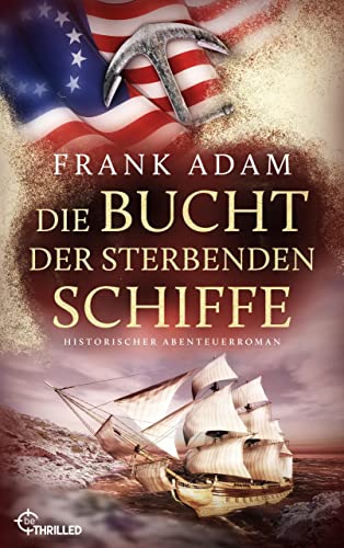 Die Bucht der sterbenden Schiffe: Historischer Abenteuerroman (Die Seefahrer-Abenteuer von David Winter 2)