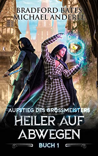 Heiler auf Abwegen: Ein Fantasy-LitRPG/GameLit-Roman (Aufstieg des Großmeisters 1)