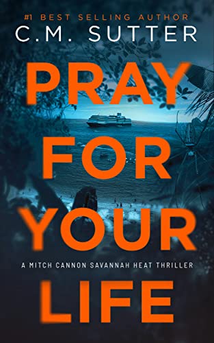 Pray For Your Life: A Nail-Biting Suspense Thriller (Mitch Cannon Savannah Heat Thriller Series Book 3)