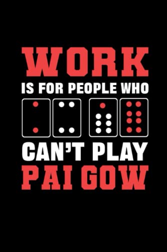 Work Is For People Who Can't Play Pai Gow: 110 Pages Notebook Ruled for Pai Gow in Format 6x9