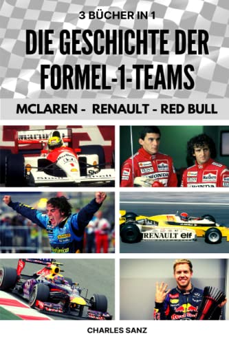 3 BÜCHER IN 1: DIE GESCHICHTE DER FORMEL-1-TEAMS: MCLAREN - RENAULT - RED BULL: Bruce McLaren, Fittipaldi, Niki Lauda, Alain Prost, Ayrton Senna, ... Alonso, Vettel, Max Verstappen,...