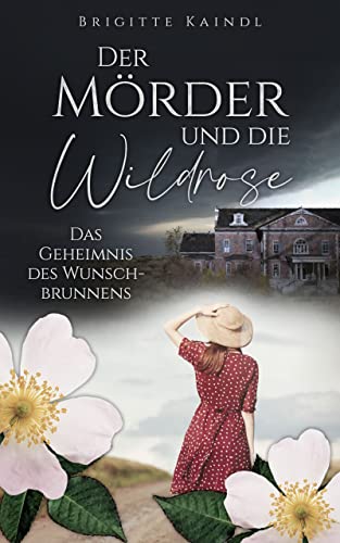 Der Mörder und die Wildrose: Das Geheimnis des Wunschbrunnens