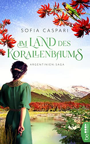 Im Land des Korallenbaums: Roman (ARGENTINIEN-SAGA 1)