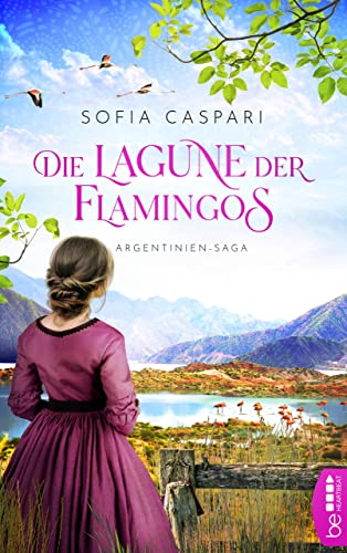 Die Lagune der Flamingos: Roman (ARGENTINIEN-SAGA 2)
