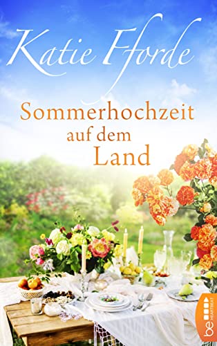 Sommerhochzeit auf dem Land (Die schönsten Liebesromane der Bestsellerautorin Katie Fforde 21)