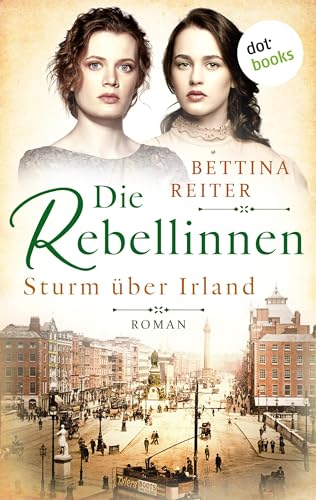 Die Rebellinnen - Sturm über Irland: Roman - Band 1 | Bedeutende Frauen der Weltgeschichte