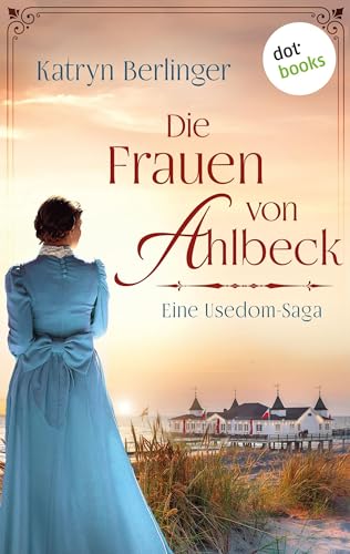 Die Frauen von Ahlbeck: Roman | Ein mitreißender historischer Schicksalsroman auf der Insel Usedom