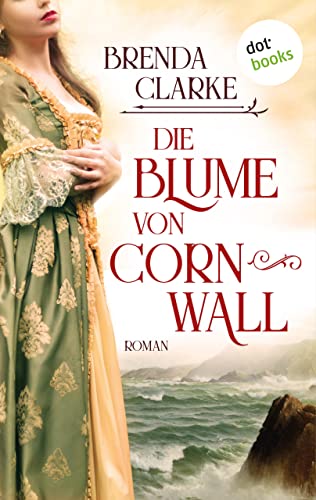 Die Blume von Cornwall: Roman – Ein ergreifender historischer Liebesroman vor der Kulisse des Englischen Bürgerkriegs