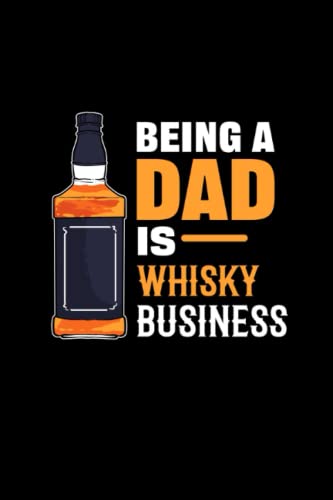 Being A Dad Is Whisky Business: 110 Pages Notebook Ruled for Whiskey, Dad in Format 6x9