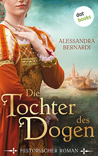 Die Tochter des Dogen: Historischer Roman – Liebe, Aufruhr und Intrigen im Venedig des 14. Jahrhunderts