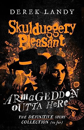 Skulduggery Pleasant – Armageddon Outta Here – The World of Skulduggery Pleasant: fully revised edition with seven new stories from the bestselling author