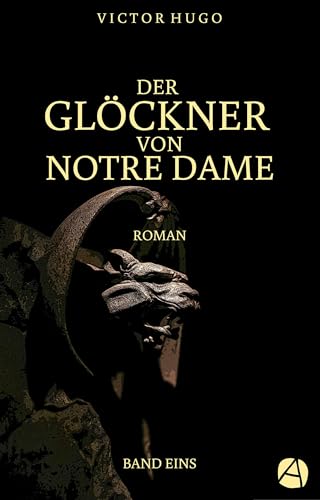 Der Glöckner von Notre Dame. Band Eins (Die Geschichte von Esmeralda und Quasimodo 1)