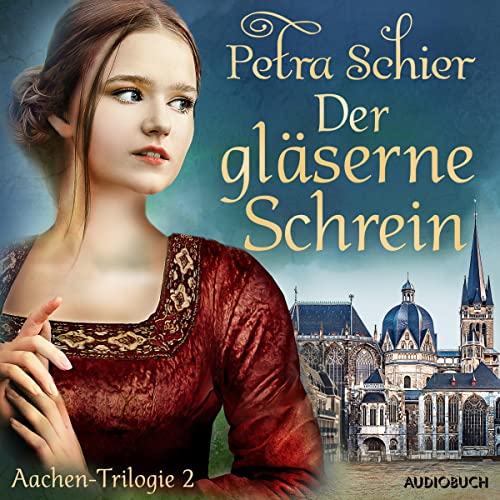 Der gläserne Schrein: Aachen-Trilogie 2