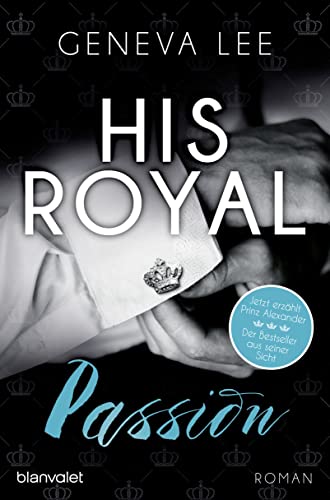 His Royal Passion: Roman - Der Bestseller aus Prinz Alexanders Sicht