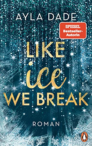 Like Ice We Break: Roman. Die knisternd-romantische Bestseller-Reihe geht weiter! (Die Winter-Dreams-Reihe 3)