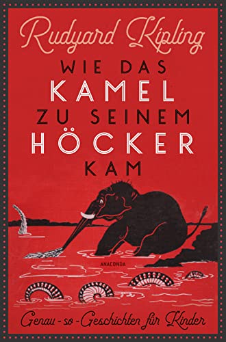 Wie das Kamel zu seinem Höcker kam. Genau-so-Geschichten für Kinder: Mit den 57 Original-Illustrationen des Autors