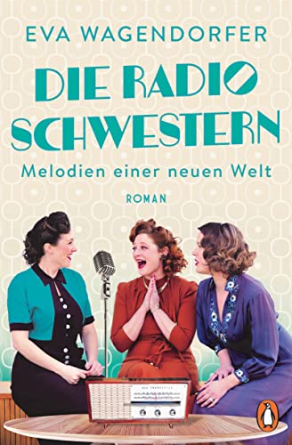 Die Radioschwestern: Melodien einer neuen Welt - Roman (Die Radioschwestern-Saga 2)