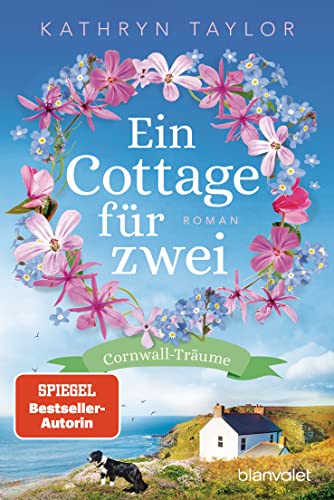 Ein Cottage für zwei: Cornwall-Träume - Roman (Cornwall Träume 1)