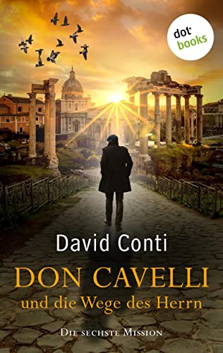 Don Cavelli und die Wege des Herrn: Die sechste Mission: Ein Vatikan-Krimi