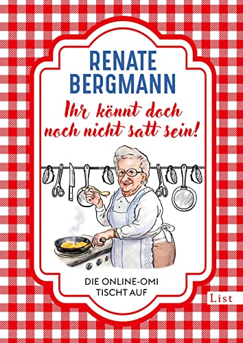 Ihr könnt doch noch nicht satt sein!: Die Online-Omi tischt auf | Die besten Rezepte der Bestseller-Omi