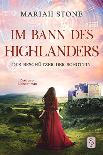 Der Beschützer der Schottin: Ein historischer Zeitreise-Liebesroman (Im Bann des Highlanders 8)