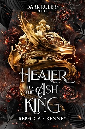 Healer to the Ash King: (Standalone) (Dark Rulers Book 5)
