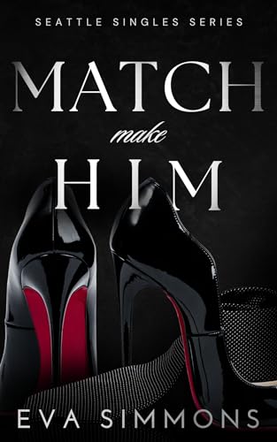 Match Make Him: A Steamy Billionaire Romance (Seattle Singles Book 1)