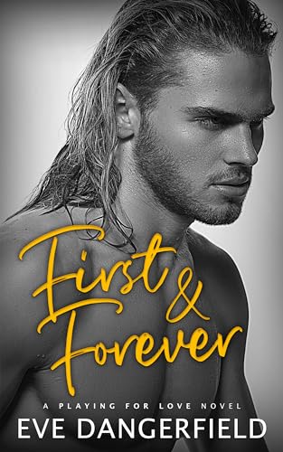 First and Forever: A Steamy Fake-Relationship romance (Playing For Love Book 3)