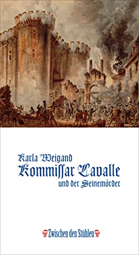 KOMMISSAR LAVALLE UND DER SEINEMÖRDER: Historischer Roman aus der Zeit Ludwigs XVI., nach einem wahren Kriminalfall