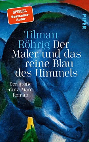 Der Maler und das reine Blau des Himmels: Der große Franz-Marc-Roman