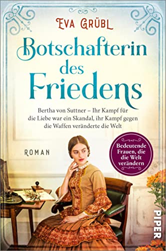 Botschafterin des Friedens (Bedeutende Frauen, die die Welt verändern 11): Bertha von Suttner – Ihr Kampf für die Liebe war ein Skandal, ihr Kampf gegen ... veränderte die Welt | Historischer Roman