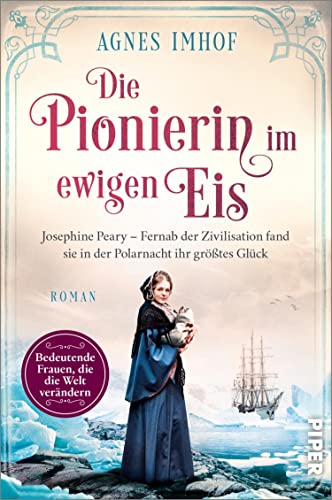 Die Pionierin im ewigen Eis (Bedeutende Frauen, die die Welt verändern 13): Josephine Peary – Fernab der Zivilisation fand sie in der Polarnacht ihr größtes Glück