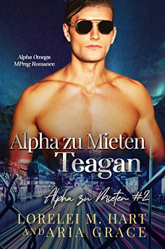 Alpha zu Mieten: Teagan: Alpha Omega Mpreg Romance