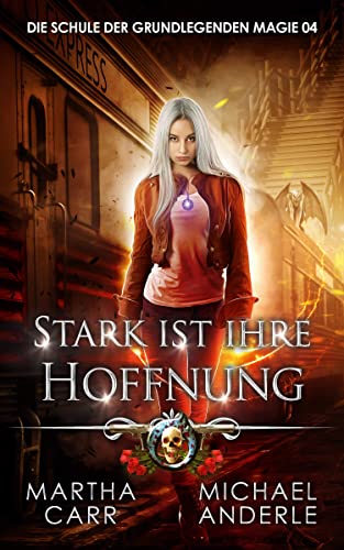 Stark ist ihre Hoffnung (Die Schule der grundlegenden Magie 4)