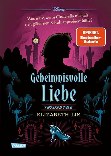 Disney. Twisted Tales: Geheimnisvolle Liebe (Cinderella): Was wäre, wenn Cinderella niemals den gläsernen Schuh anprobiert hätte? | Der Märchen-Klassiker mal anders - für Fans der Villains