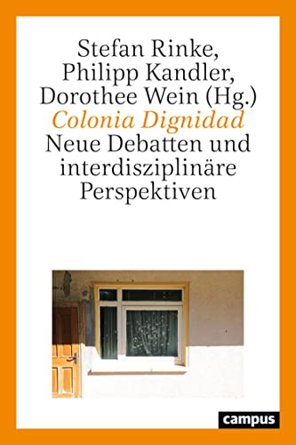 Colonia Dignidad: Neue Debatten und interdisziplinäre Perspektiven