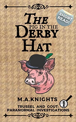 The Pig in the Derby Hat: Trussel and Gout: Paranormal Investigations No.1
