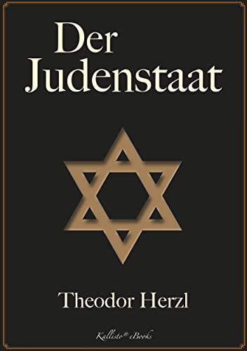 Theodor Herzl: Der Judenstaat: Das programmatische Fundament zur Grundsteinlegung des Staates Israel