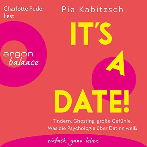 It's a date!: Tindern, Ghosting, große Gefühle. Was die Psychologie über Dating weiß
