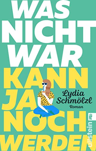 Was nicht war, kann ja noch werden: Roman | Eine hinreißend witzige Liebesgeschichte über eine Heldin, die nicht erwachsen werden will