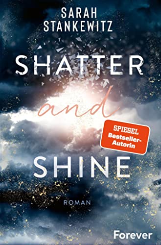 Shatter and Shine: Roman | Der zweite Band des bewegenden BookTok-Bestsellers »Rise and Fall« (Faith-Reihe 2)