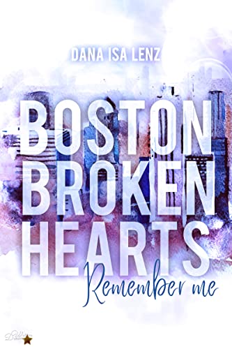 Boston Broken Hearts: Remember Me (Boston-Broken-Hearts-Reihe 2)