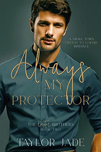 Always My Protector: Friends to Lovers Sweet Romance (The Dexter Brothers Book 2)