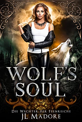 Wolf's Soul: Ein paranormaler Liebesroman (Die Wächter der Feenreiche 2)