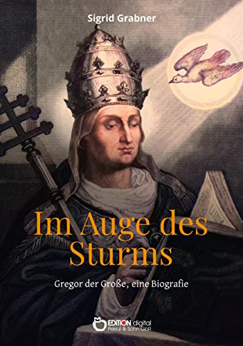 Im Auge des Sturms: Gregor, der Große – Eine Biografie