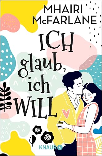 Ich glaub, ich will: Roman