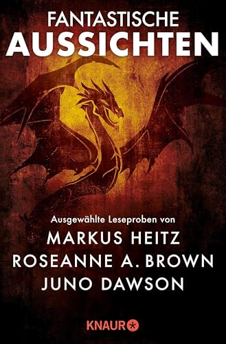 Fantastische Aussichten: Fantasy & Science Fiction bei Knaur #10: Ausgewählte Leseproben von Roseanne A. Brown, Markus Heitz, Juno Dawson u.v.m.