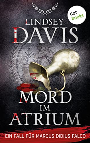Mord im Atrium: Ein Fall für Marcus Didius Falco – Der 18. Fall – Humorvolle Spannung im alten Rom