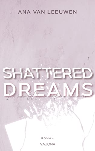 SHATTERED DREAMS - Ich wollte nie für immer (SHATTERED - Reihe 2)